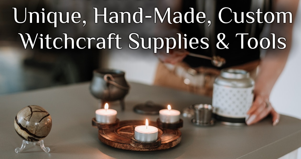 Witchcraft Supplies and Ritual Tools - unique hand made and custom